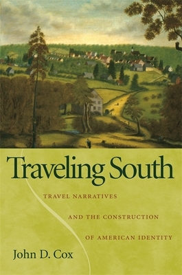 Traveling South: Travel Narratives and the Construction of American Identity by John D. Cox