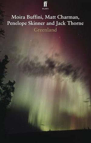 Greenland by Moira Buffini, Matt Charman, Jack Thorne, Penelope Skinner