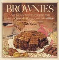 Brownies: Over 100 Scrumptious Recipes for More Kinds of Brownies Than You Ever Dreamed of by Linda Burum