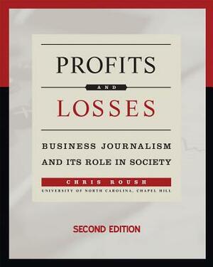 Profits and Losses: Business Journalism and Its Role in Society by Chris Roush