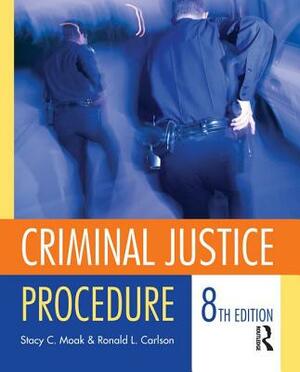 Criminal Justice Procedure by Stacy C. Moak, Ronald L. Carlson