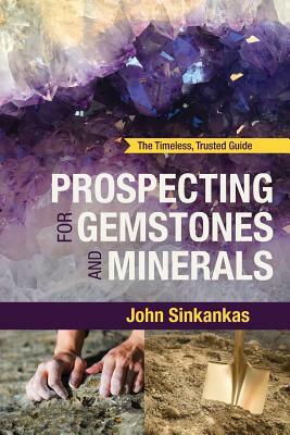 Prospecting for Gemstones and Minerals by John Sinkankas