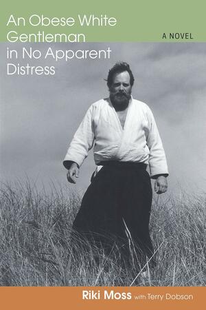 An Obese White Gentleman in No Apparent Distress by Riki Moss, Terry Dobson