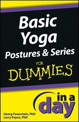 Basic Yoga Postures and Series in a Day for Dummies by Georg Feuerstein, Larry Payne
