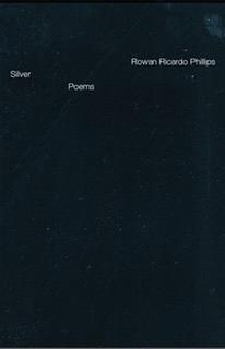 Silver: Poems by Rowan Ricardo Phillips