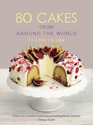 80 Cakes from Around the World by Claire Clark