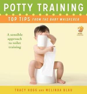 Potty Training: Top Tips From the Baby Whisperer: A Sensible Approach to Toilet Training by Melinda Blau, Tracy Hogg