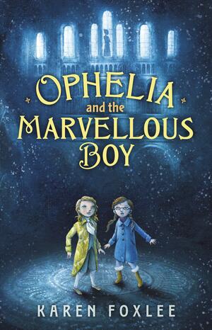Ophelia and the Marvellous Boy by Karen Foxlee