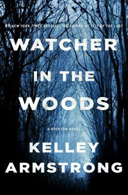 Watcher in the Woods: A Rockton Novel #04 by Kelley Armstrong