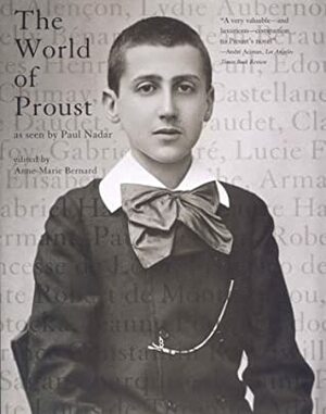 The World of Proust: As Seen by Paul Nadar by Susan Wise, Pierre-Jean Rémy, Anne-Marie Bernard, Paul Nadar