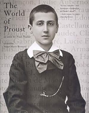 The World of Proust: As Seen by Paul Nadar by Anne-Marie Bernard, Susan Wise, Pierre-Jean Rémy, Paul Nadar