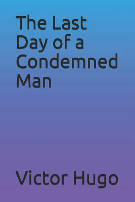 The Last Day of a Condemned Man by Victor Hugo