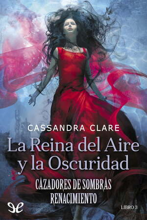 La Reina del Aire Y La Oscuridad: Cazadores de Sombras. Renacimiento 2 by Cassandra Clare