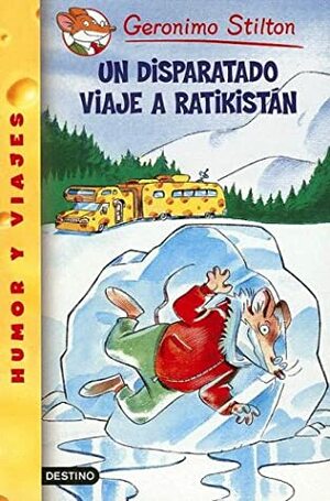 Un disparatado viaje a Ratikistan by Larry Keys, Elisabetta Dami, Topika Topraska, Geronimo Stilton, Manuel Manzano