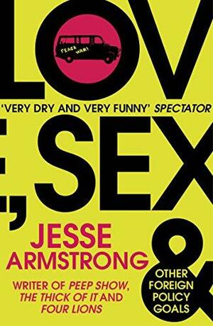 Love, Sex and Other Foreign Policy Goals by Jesse Armstrong