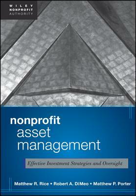 Nonprofit Asset Management: Effective Investment Strategies and Oversight by Matthew Rice, Matthew Porter, Robert A. DiMeo