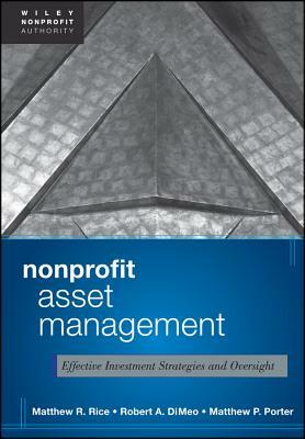 Nonprofit Asset Management: Effective Investment Strategies and Oversight by Robert A. DiMeo, Matthew Rice, Matthew Porter