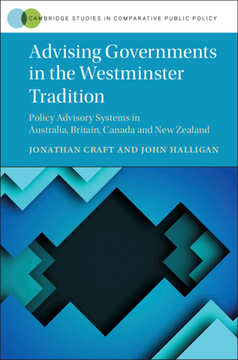 Advising Governments in the Westminster Tradition by John Halligan, Jonathan Craft