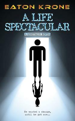 A Life Spectacular: A LightSide Novel by Eaton Krone