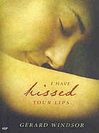 I Have Kissed Your Lips by Gerard Windsor