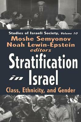 Stratification in Israel: Class, Ethnicity, and Gender by Moshe Semyonov