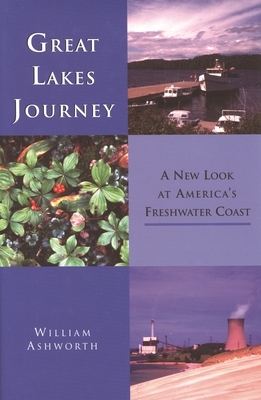 Great Lakes Journey: A New Look at America's Freshwater Coast by William Ashworth