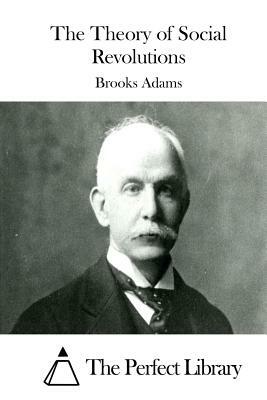 The Theory of Social Revolutions by Brooks Adams