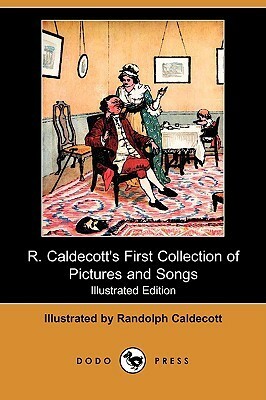R. Caldecott's First Collection of Pictures and Songs by Randolph Caldecott