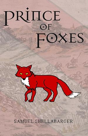 Prince of Foxes by Samuel Shellabarger