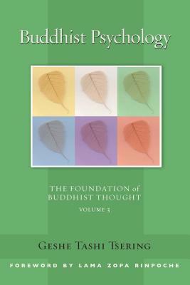 Buddhist Psychology: The Foundation of Buddhist Thought, Volume 3 by Tashi Tsering