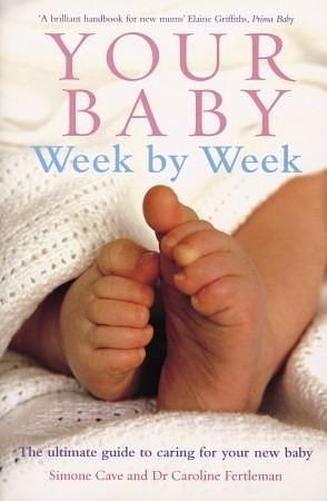 Your Baby Week By Week: The ultimate guide to caring for your new baby – FULLY UPDATED JUNE 2018 by Dr Caroline Fertleman, Dr Caroline Fertleman, Caroline Fertleman