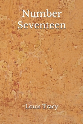 Number Seventeen: (Aberdeen Classics Collection) by Louis Tracy