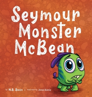 Seymour Monster McBean by M. B. Roosa