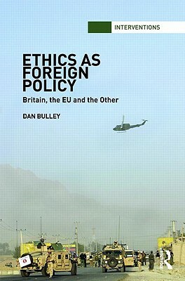 Ethics as Foreign Policy: Britain, the Eu and the Other by Dan Bulley