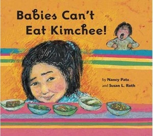 Babies Can't Eat Kimchee! by Nancy Patz, Susan L. Roth