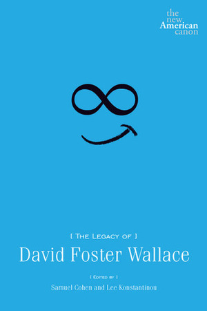 The Legacy of David Foster Wallace by Samuel Cohen, Lee Konstantinou
