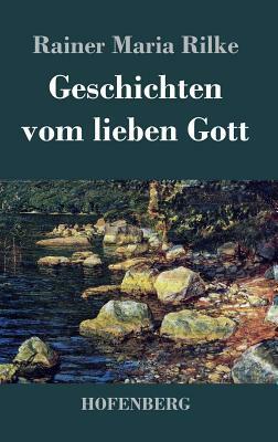 Geschichten vom lieben Gott by Rainer Maria Rilke