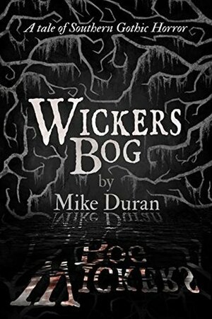Wickers Bog: A Tale of Southern Gothic Horror by Rachel Marks, Mike Duran