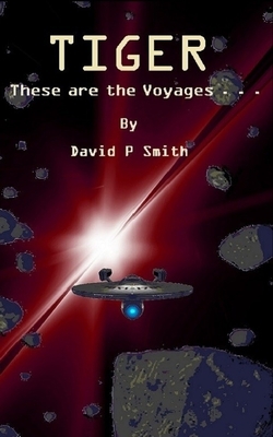 Tiger: These are the Voyages . . . by David P. Smith