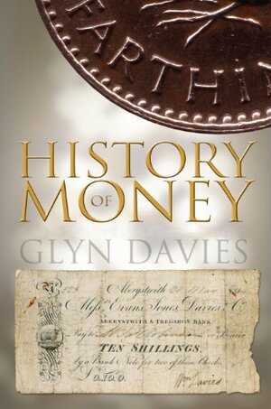 History of Money, A: From Ancient Times to the Present Day by Glyn Davies