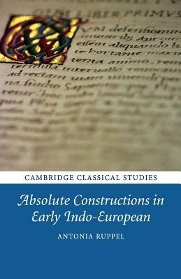 Absolute Constructions in Early Indo-European by Antonia Ruppel