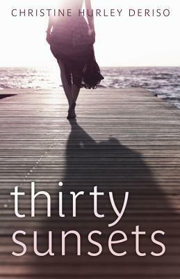 Thirty Sunsets by Christine Hurley Deriso