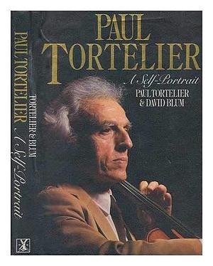 Paul Tortelier: A Self-portrait in Conversation with David Blum by Paul Tortelier, David Blum