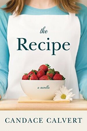 The Recipe by Candace Calvert