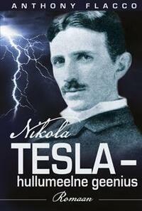 Nikola Tesla - hullumeelne geenius by Anthony Flacco