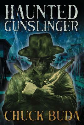 Haunted Gunslinger by Chuck Buda
