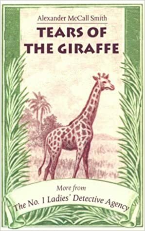 Tears Of The Giraffe by Alexander McCall Smith