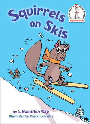 Squirrels on Skis by J. Hamilton Ray, Pascal Lemaître