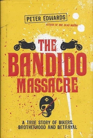 Bandido Massacre: A True Story Of Bikers, Brotherhood And Betraya by Peter Edwards