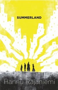 Summerland by Hannu Rajaniemi